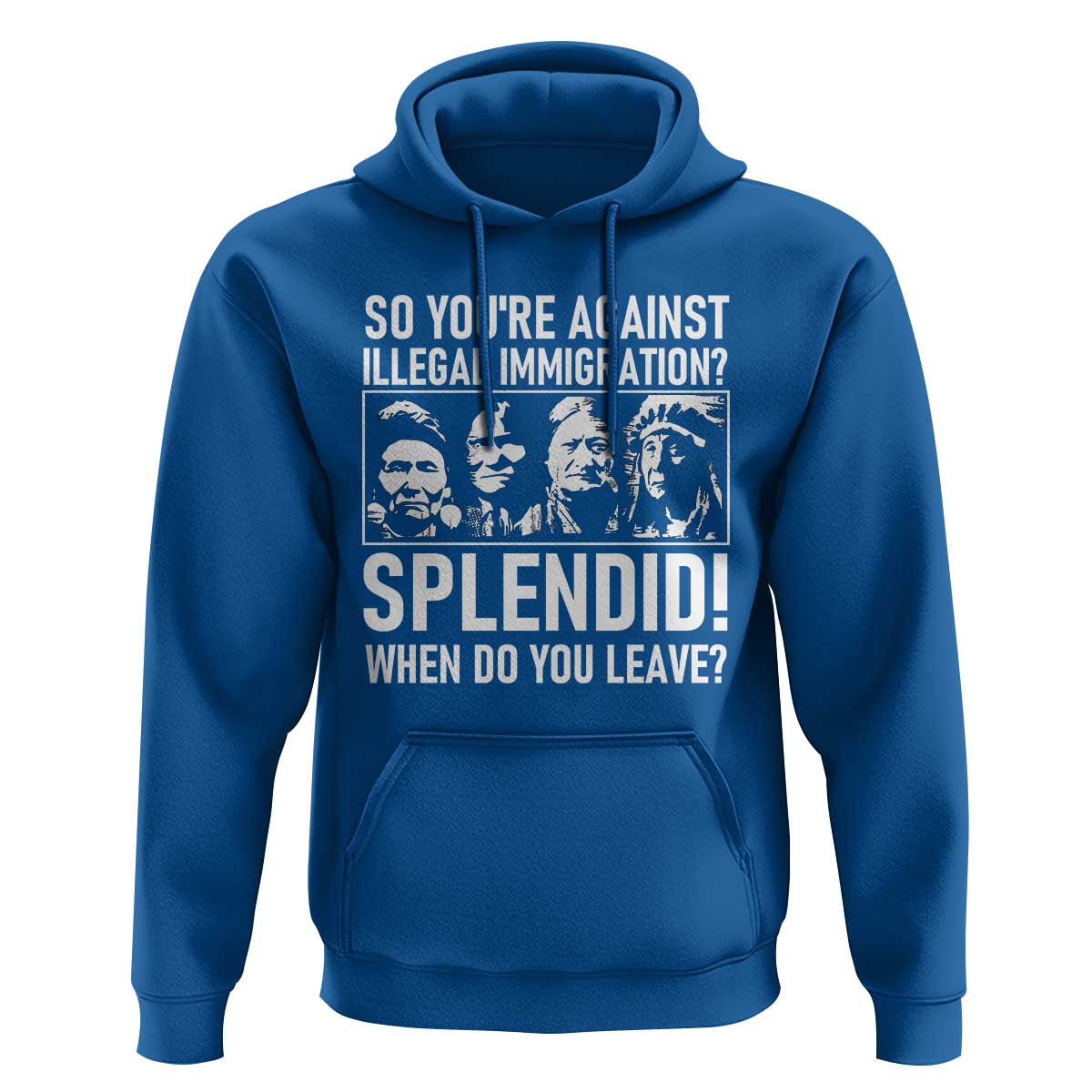 Funny Native American Hoodie So You Are Against Illegal Immigration Splendid When Do You Leave - Wonder Print Shop