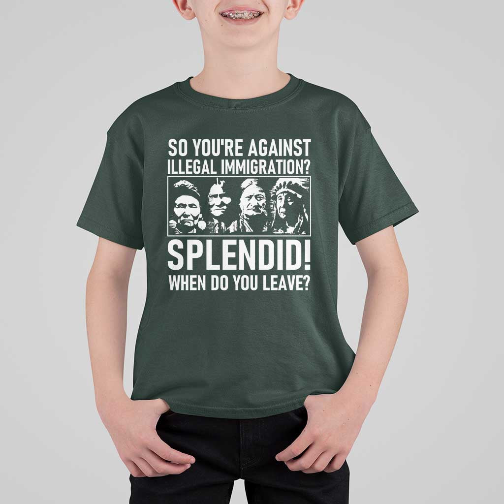 Funny Native American T Shirt For Kid So You Are Against Illegal Immigration Splendid When Do You Leave - Wonder Print Shop