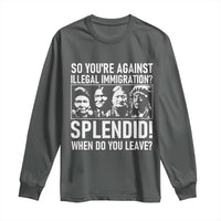 Funny Native American Long Sleeve Shirt So You Are Against Illegal Immigration Splendid When Do You Leave - Wonder Print Shop