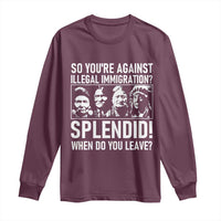 Funny Native American Long Sleeve Shirt So You Are Against Illegal Immigration Splendid When Do You Leave - Wonder Print Shop