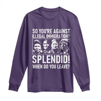 Funny Native American Long Sleeve Shirt So You Are Against Illegal Immigration Splendid When Do You Leave - Wonder Print Shop