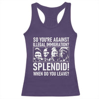 Funny Native American Racerback Tank Top So You Are Against Illegal Immigration Splendid When Do You Leave - Wonder Print Shop