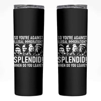Funny Native American Skinny Tumbler So You Are Against Illegal Immigration Splendid When Do You Leave