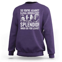 Funny Native American Sweatshirt So You Are Against Illegal Immigration Splendid When Do You Leave - Wonder Print Shop