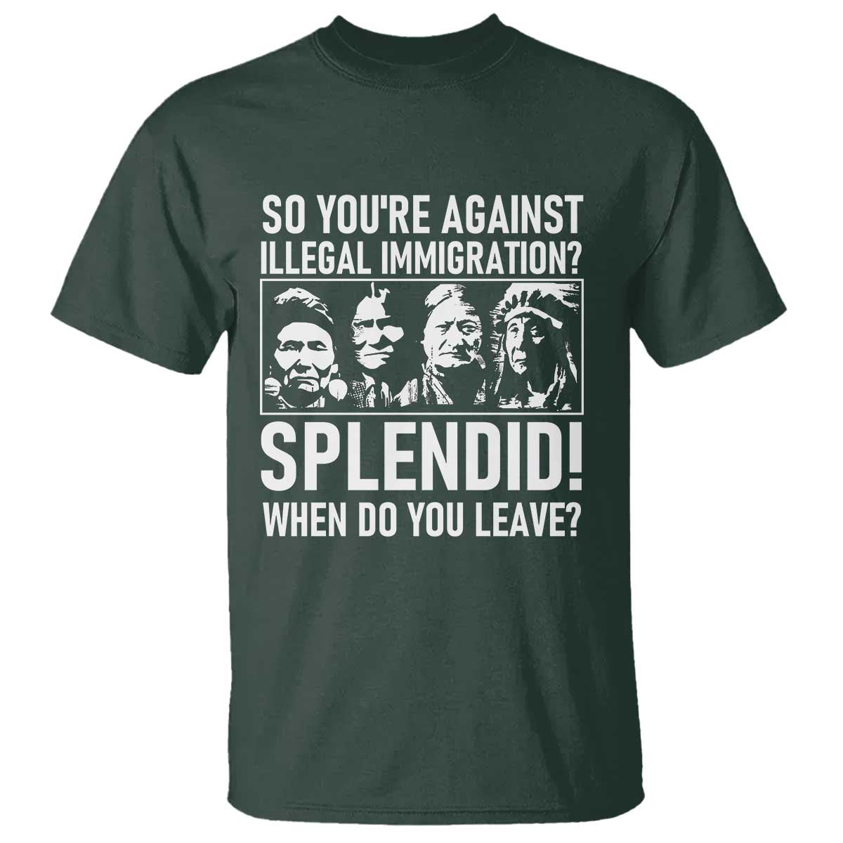 Funny Native American T Shirt So You Are Against Illegal Immigration Splendid When Do You Leave - Wonder Print Shop