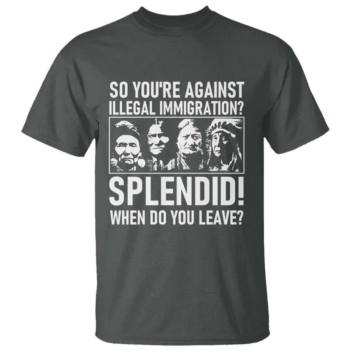 Funny Native American T Shirt So You Are Against Illegal Immigration Splendid When Do You Leave - Wonder Print Shop