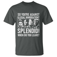 Funny Native American T Shirt So You Are Against Illegal Immigration Splendid When Do You Leave - Wonder Print Shop