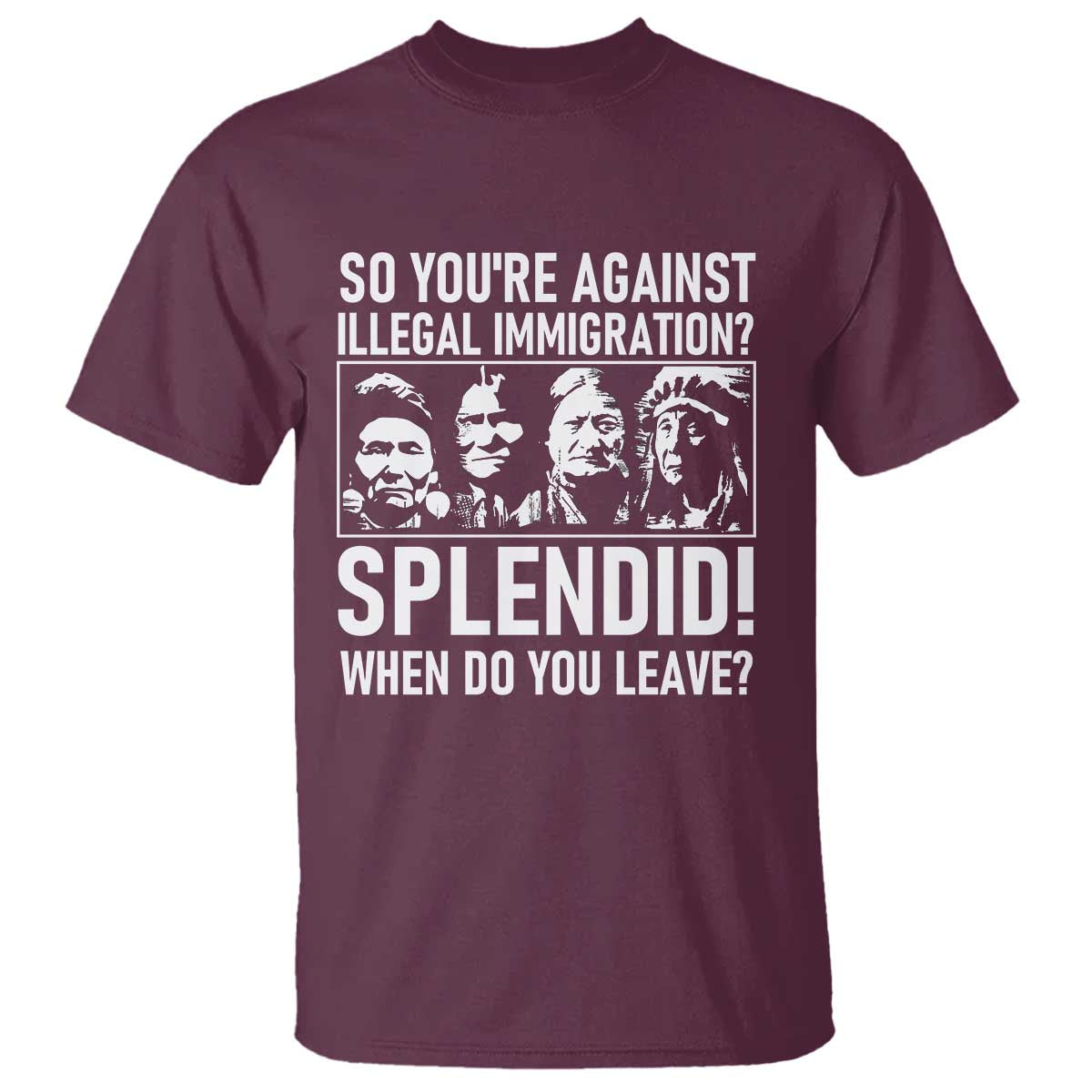 Funny Native American T Shirt So You Are Against Illegal Immigration Splendid When Do You Leave - Wonder Print Shop