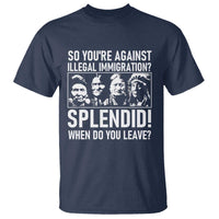 Funny Native American T Shirt So You Are Against Illegal Immigration Splendid When Do You Leave - Wonder Print Shop