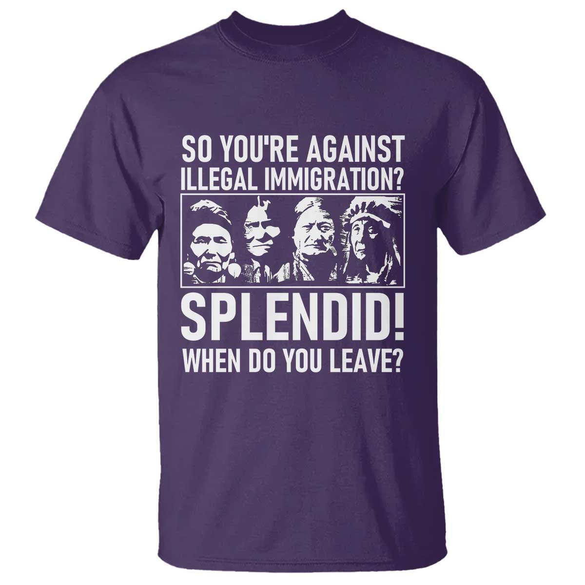 Funny Native American T Shirt So You Are Against Illegal Immigration Splendid When Do You Leave - Wonder Print Shop