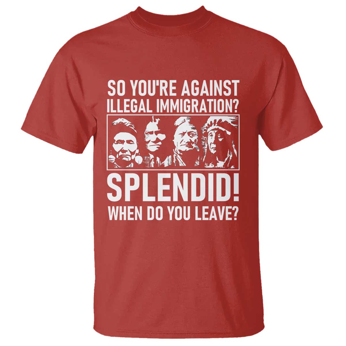 Funny Native American T Shirt So You Are Against Illegal Immigration Splendid When Do You Leave - Wonder Print Shop