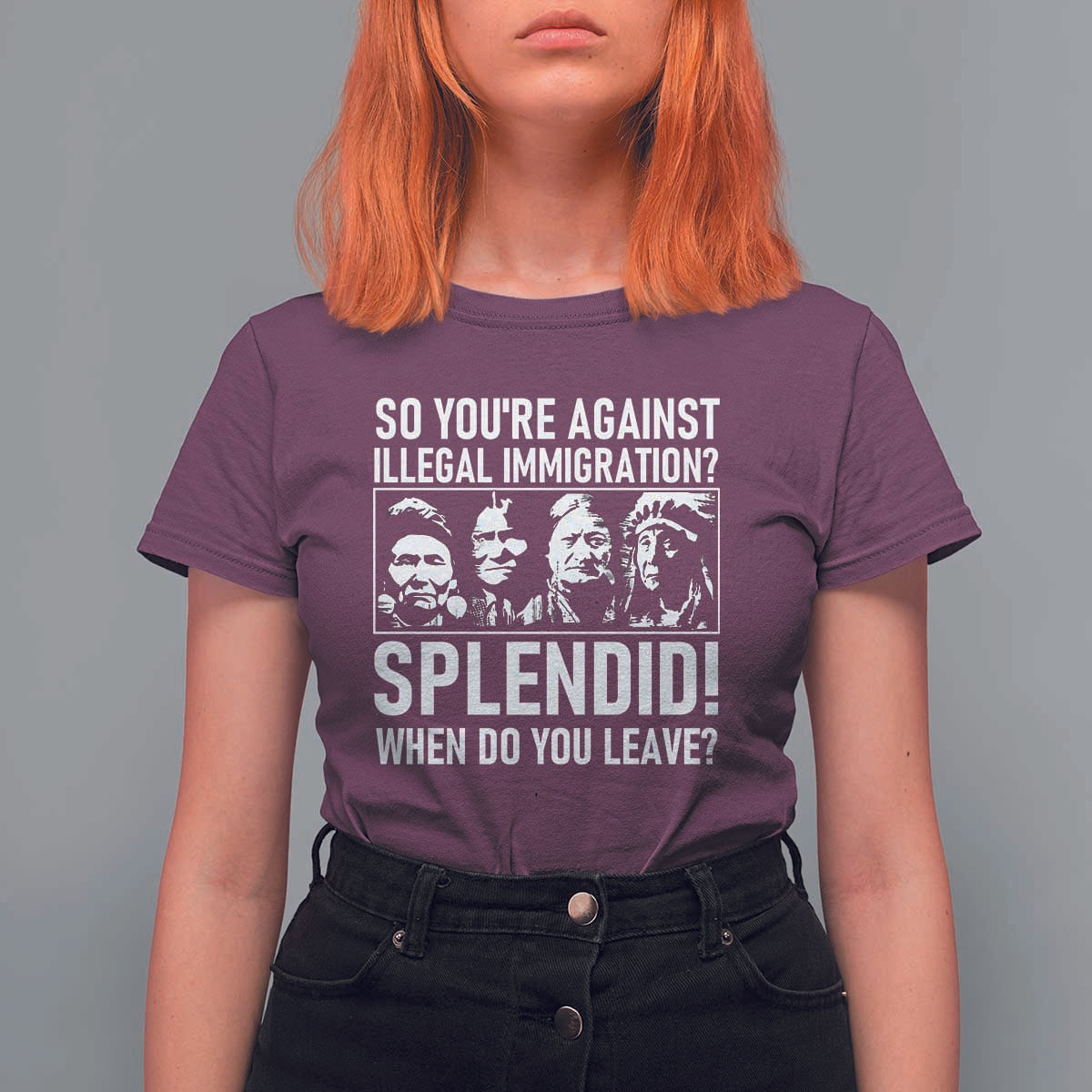 Funny Native American T Shirt For Women So You Are Against Illegal Immigration Splendid When Do You Leave - Wonder Print Shop