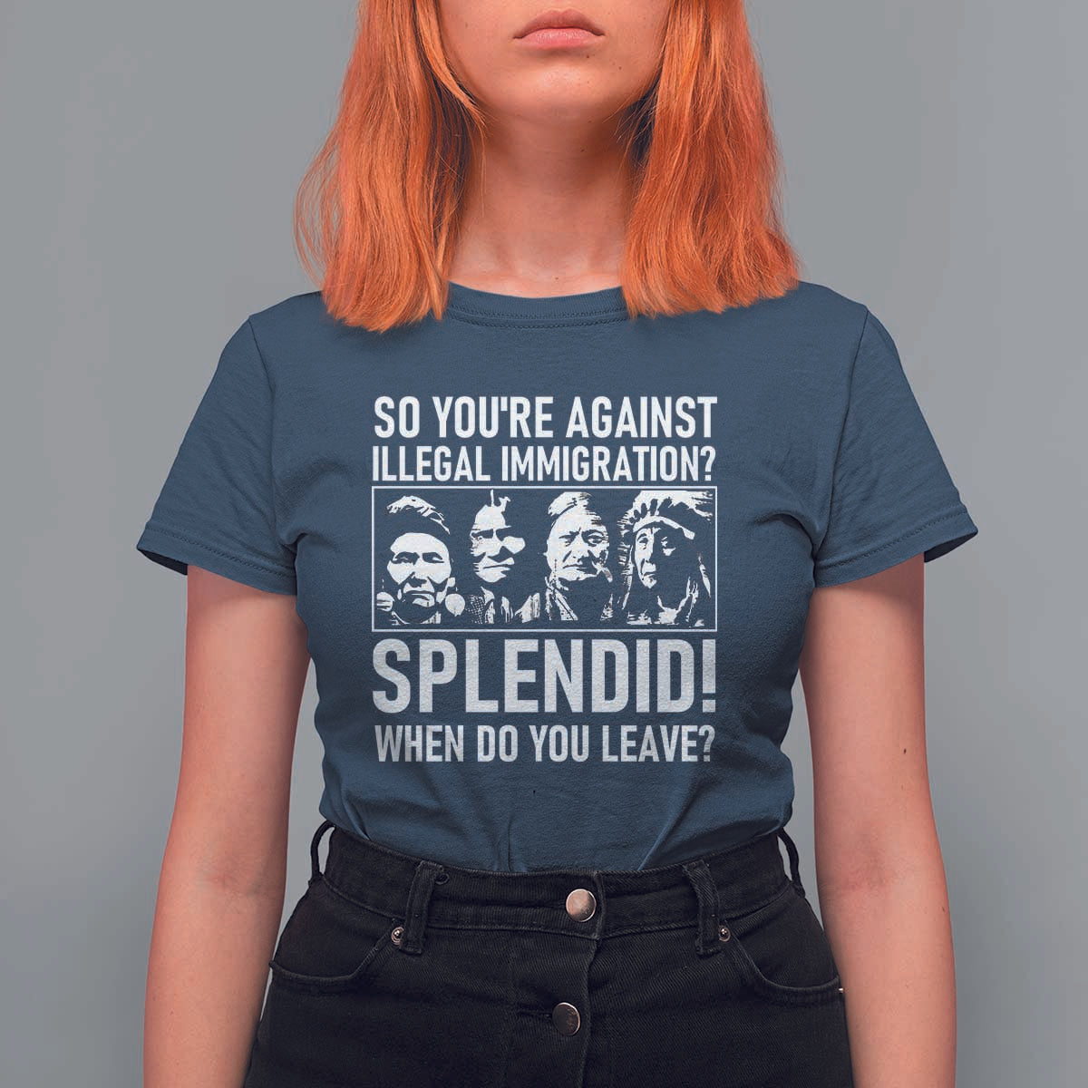 Funny Native American T Shirt For Women So You Are Against Illegal Immigration Splendid When Do You Leave - Wonder Print Shop