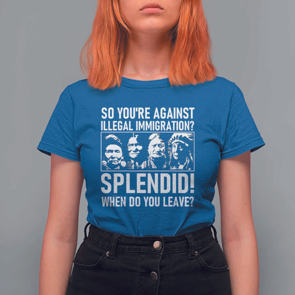 Funny Native American T Shirt For Women So You Are Against Illegal Immigration Splendid When Do You Leave - Wonder Print Shop