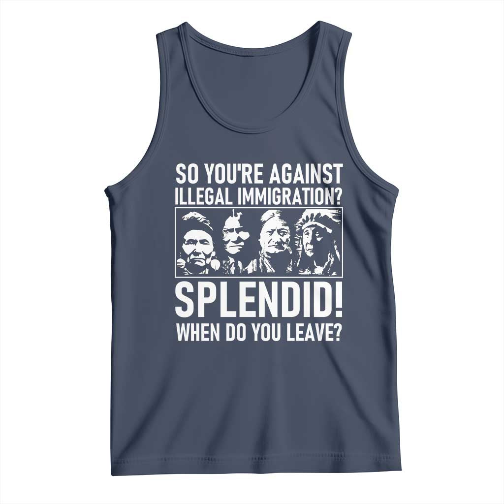 Funny Native American Tank Top So You Are Against Illegal Immigration Splendid When Do You Leave - Wonder Print Shop