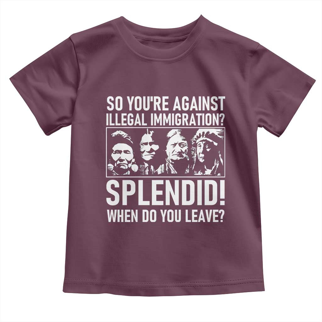 Funny Native American Toddler T Shirt So You Are Against Illegal Immigration Splendid When Do You Leave - Wonder Print Shop