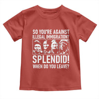 Funny Native American Toddler T Shirt So You Are Against Illegal Immigration Splendid When Do You Leave - Wonder Print Shop