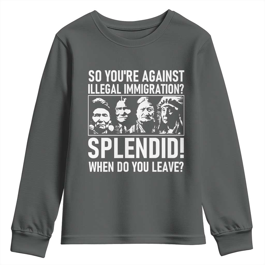 Funny Native American Youth Sweatshirt So You Are Against Illegal Immigration Splendid When Do You Leave - Wonder Print Shop