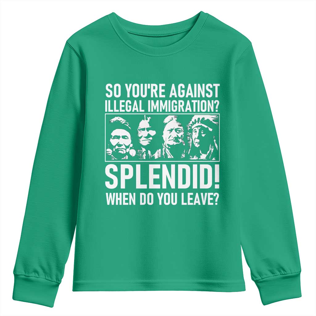 Funny Native American Youth Sweatshirt So You Are Against Illegal Immigration Splendid When Do You Leave - Wonder Print Shop