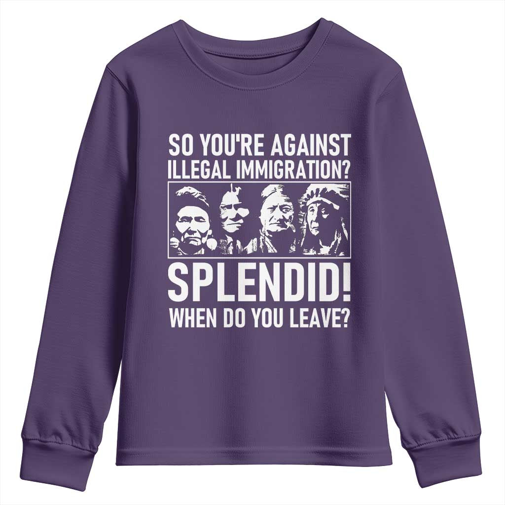 Funny Native American Youth Sweatshirt So You Are Against Illegal Immigration Splendid When Do You Leave - Wonder Print Shop