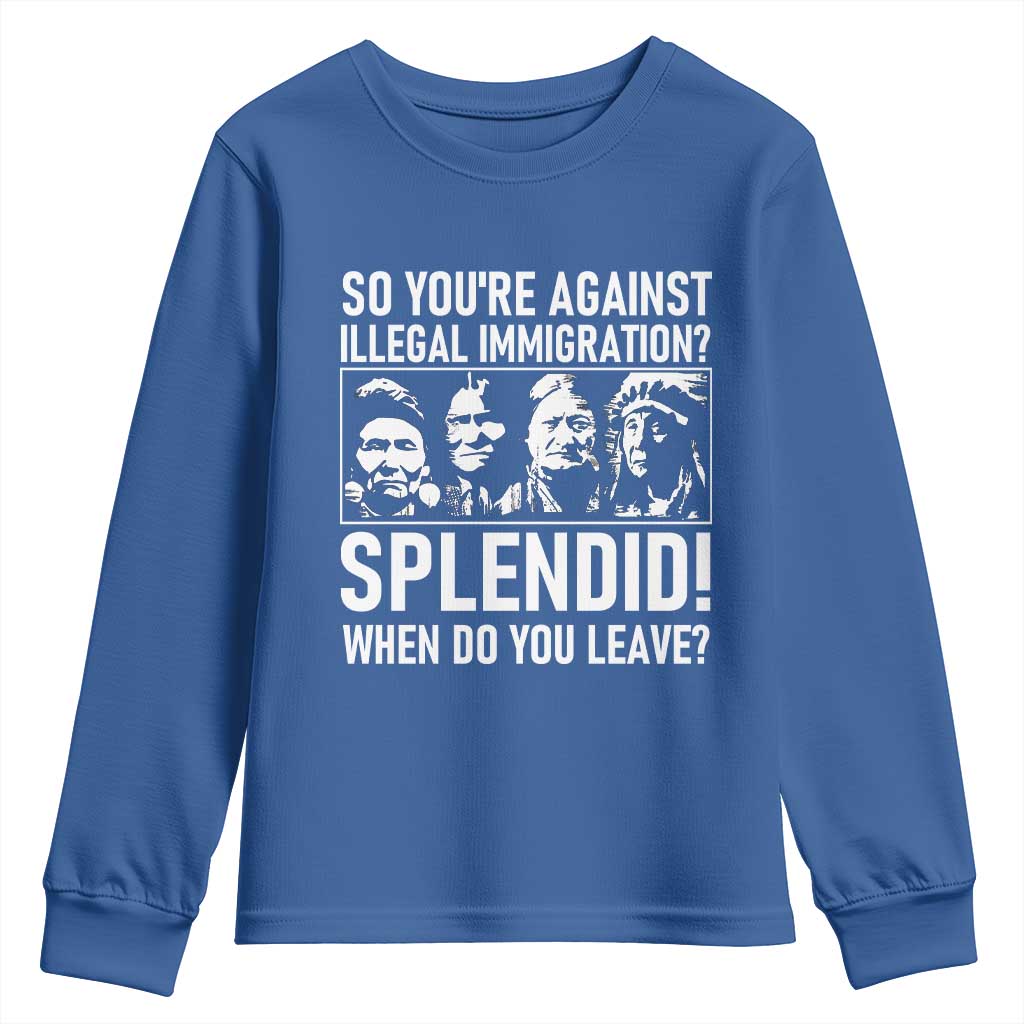 Funny Native American Youth Sweatshirt So You Are Against Illegal Immigration Splendid When Do You Leave - Wonder Print Shop