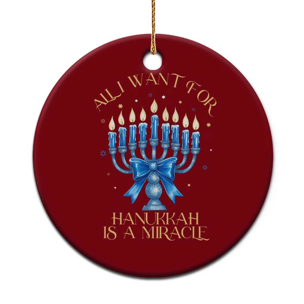 Funny Hanukkah Ceramic Ornament All I Want For Chanukkah Is A Miracle - Wonder Print Shop