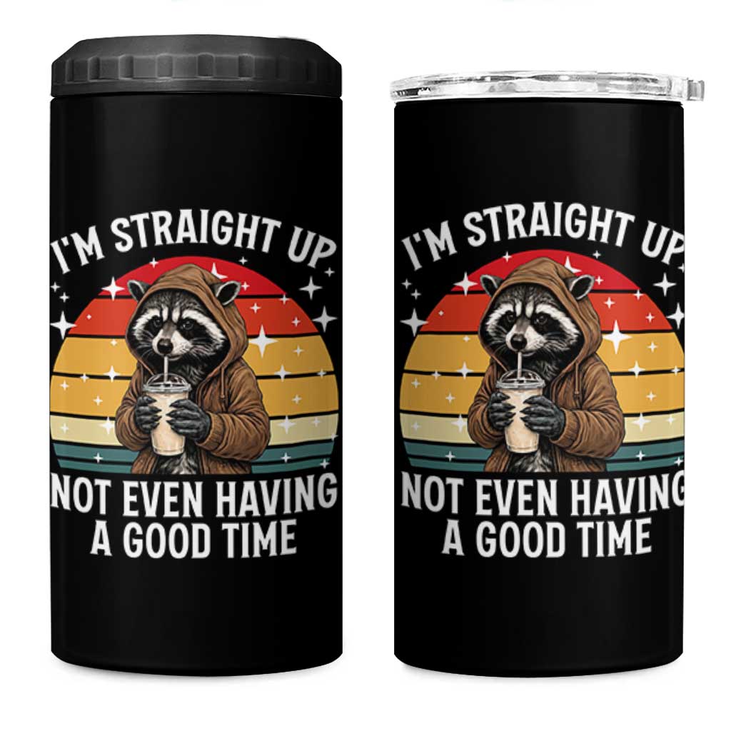 Funny Raccoon Meme 4 in 1 Can Cooler Tumbler I Am Straight Up Not Even Having A Good Time - Wonder Print Shop