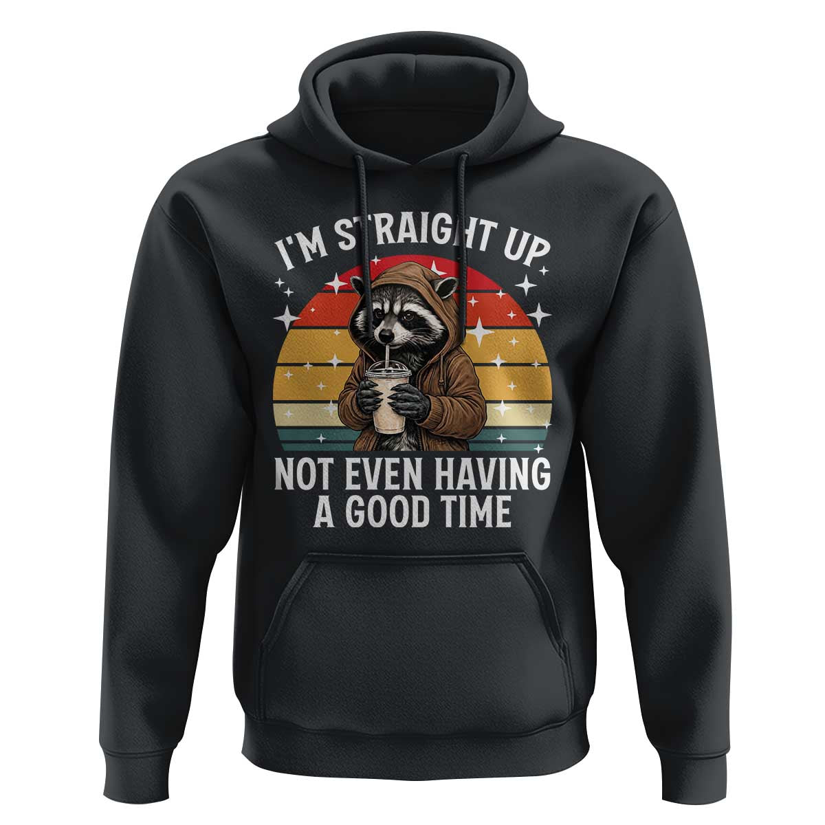 Funny Raccoon Meme Hoodie I Am Straight Up Not Even Having A Good Time - Wonder Print Shop