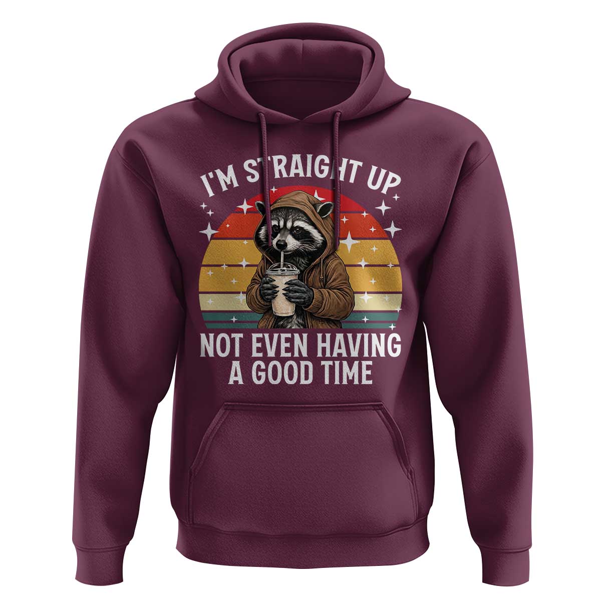 Funny Raccoon Meme Hoodie I Am Straight Up Not Even Having A Good Time - Wonder Print Shop