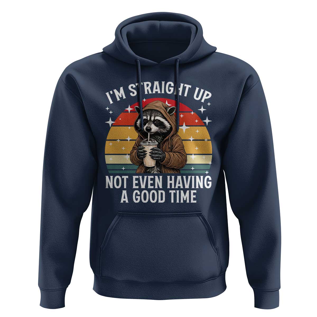 Funny Raccoon Meme Hoodie I Am Straight Up Not Even Having A Good Time - Wonder Print Shop