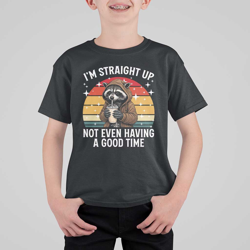 Funny Raccoon Meme T Shirt For Kid I Am Straight Up Not Even Having A Good Time - Wonder Print Shop