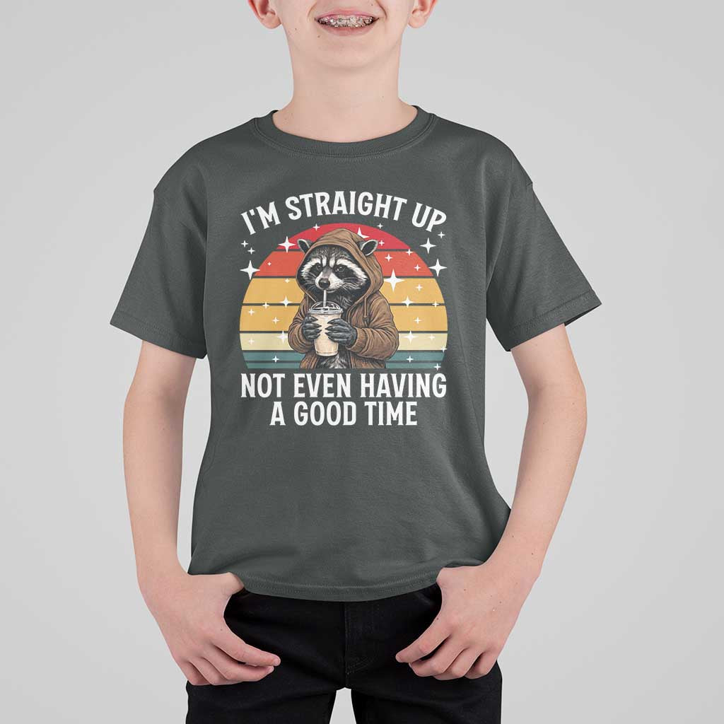 Funny Raccoon Meme T Shirt For Kid I Am Straight Up Not Even Having A Good Time - Wonder Print Shop