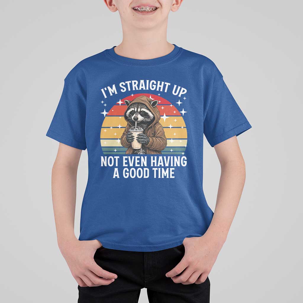 Funny Raccoon Meme T Shirt For Kid I Am Straight Up Not Even Having A Good Time - Wonder Print Shop