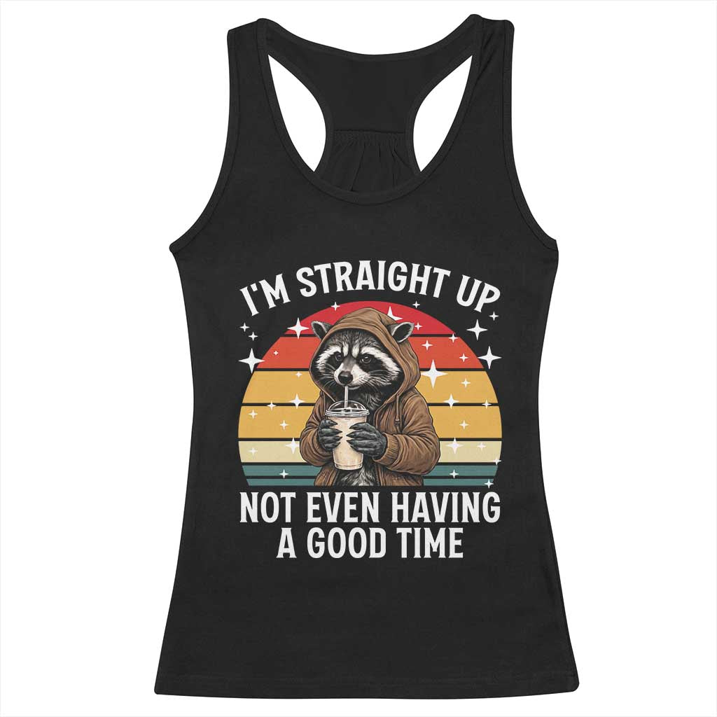 Funny Raccoon Meme Racerback Tank Top I Am Straight Up Not Even Having A Good Time - Wonder Print Shop