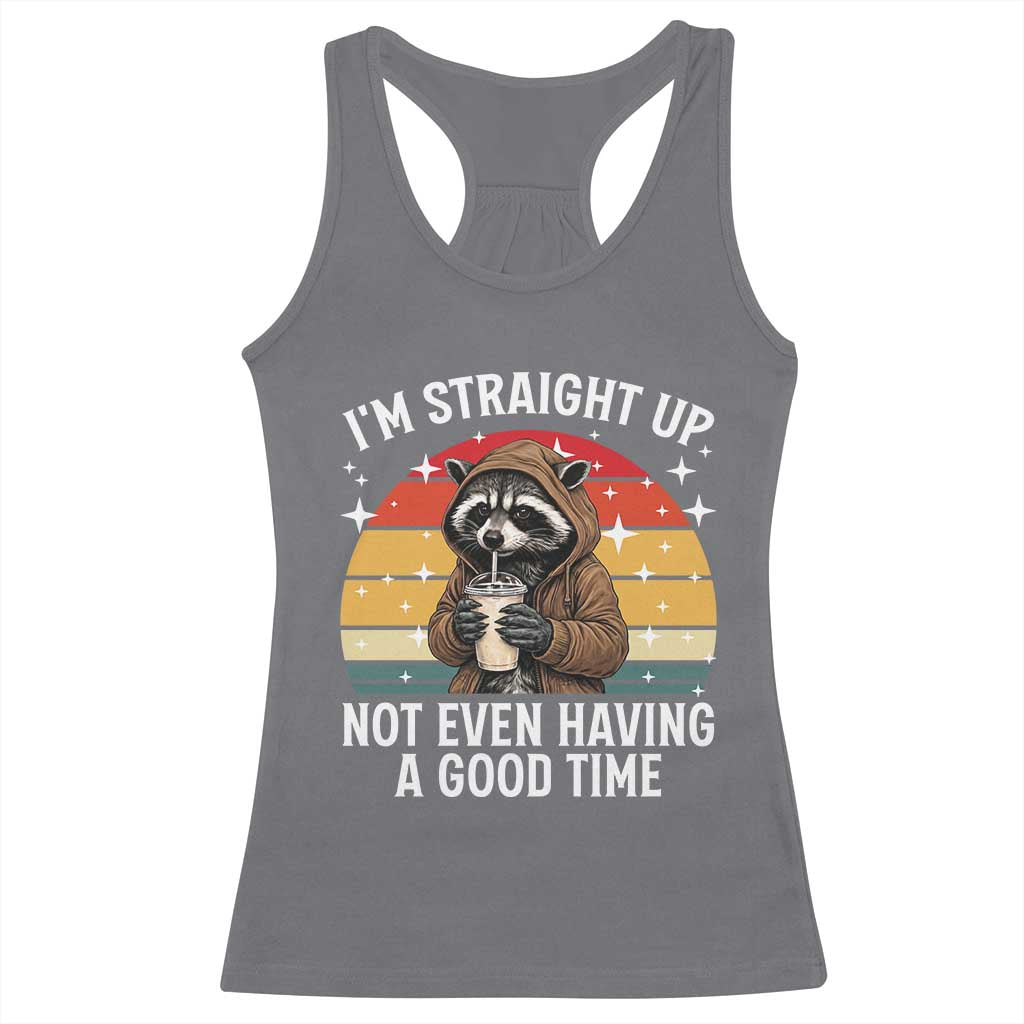 Funny Raccoon Meme Racerback Tank Top I Am Straight Up Not Even Having A Good Time - Wonder Print Shop
