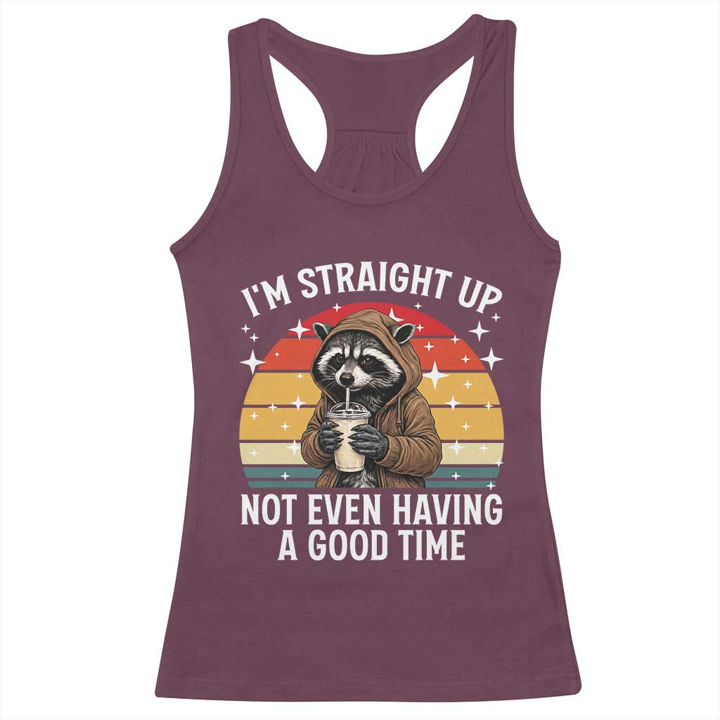 Funny Raccoon Meme Racerback Tank Top I Am Straight Up Not Even Having A Good Time - Wonder Print Shop