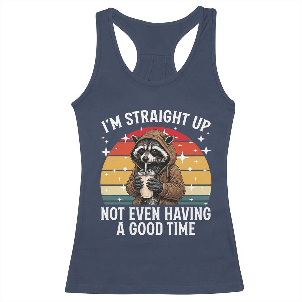 Funny Raccoon Meme Racerback Tank Top I Am Straight Up Not Even Having A Good Time - Wonder Print Shop