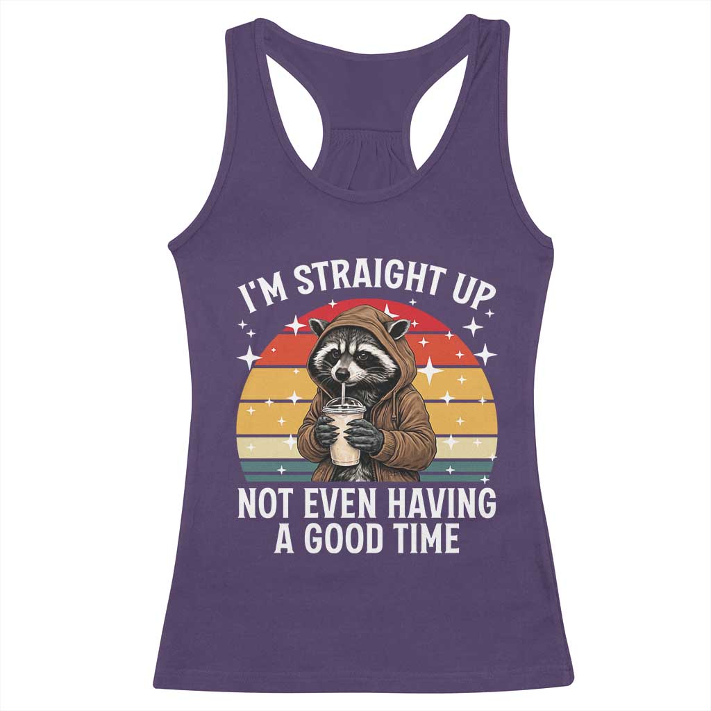 Funny Raccoon Meme Racerback Tank Top I Am Straight Up Not Even Having A Good Time - Wonder Print Shop