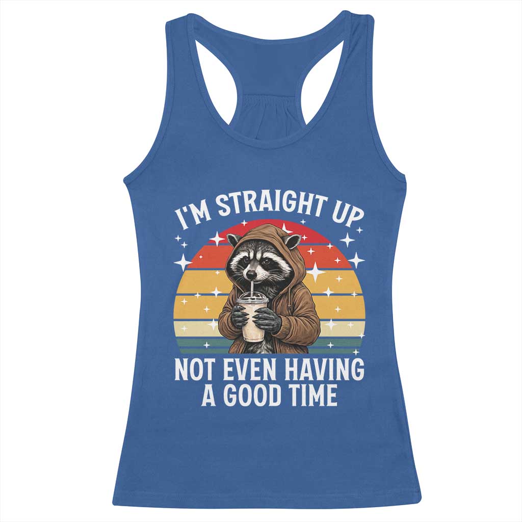 Funny Raccoon Meme Racerback Tank Top I Am Straight Up Not Even Having A Good Time - Wonder Print Shop
