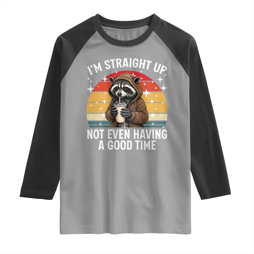 Funny Raccoon Meme Raglan Shirt I Am Straight Up Not Even Having A Good Time - Wonder Print Shop