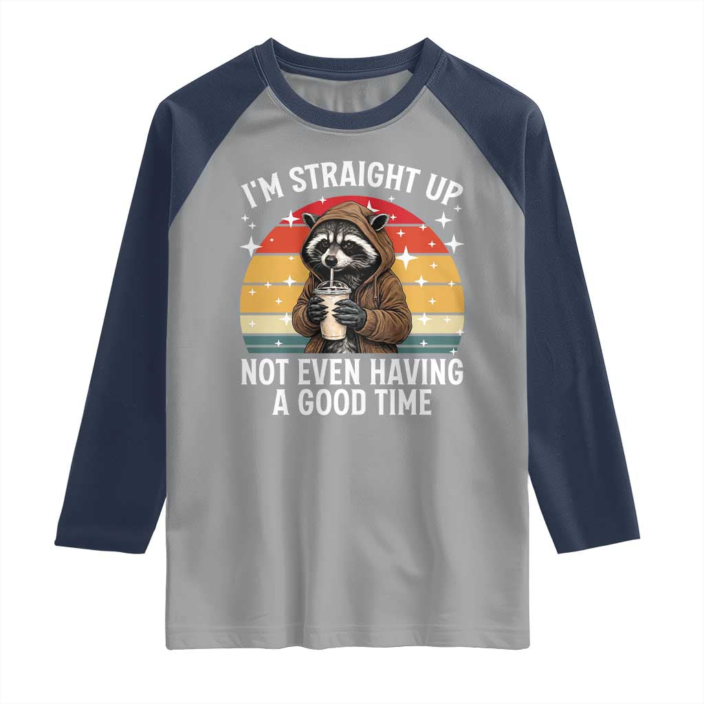 Funny Raccoon Meme Raglan Shirt I Am Straight Up Not Even Having A Good Time - Wonder Print Shop