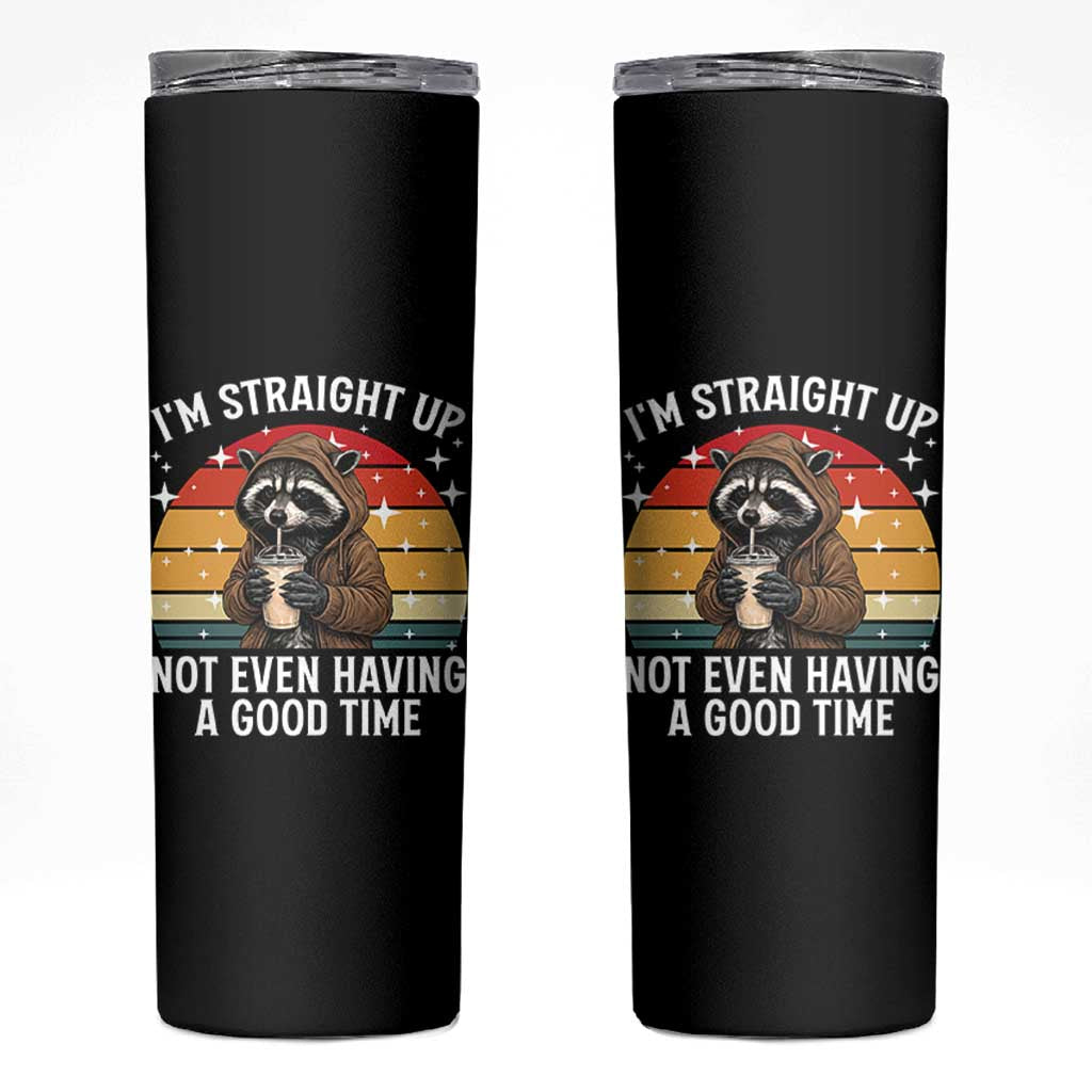 Funny Raccoon Meme Skinny Tumbler I Am Straight Up Not Even Having A Good Time - Wonder Print Shop