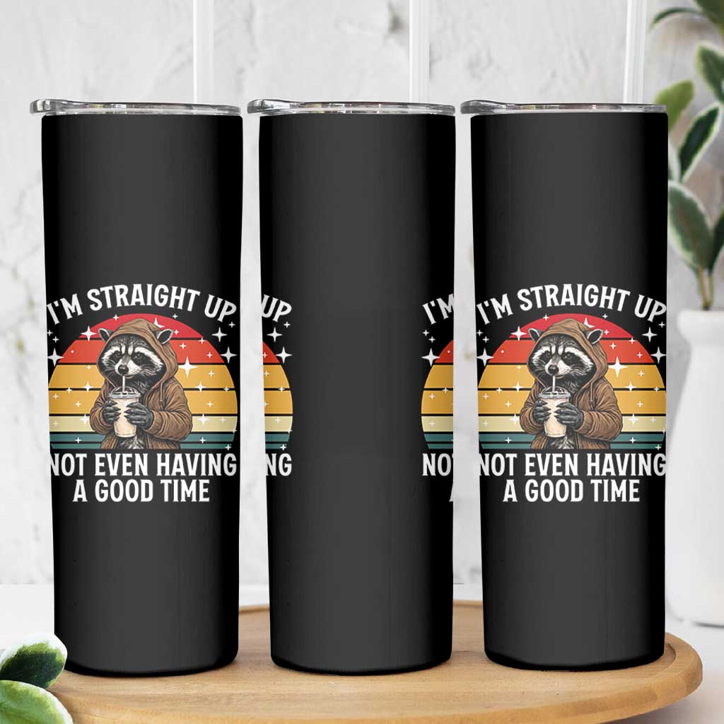 Funny Raccoon Meme Skinny Tumbler I Am Straight Up Not Even Having A Good Time - Wonder Print Shop