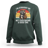 Funny Raccoon Meme Sweatshirt I Am Straight Up Not Even Having A Good Time - Wonder Print Shop