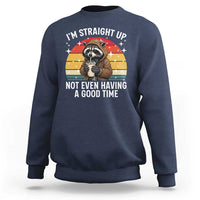 Funny Raccoon Meme Sweatshirt I Am Straight Up Not Even Having A Good Time - Wonder Print Shop