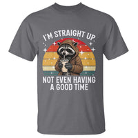 Funny Raccoon Meme T Shirt I Am Straight Up Not Even Having A Good Time - Wonder Print Shop