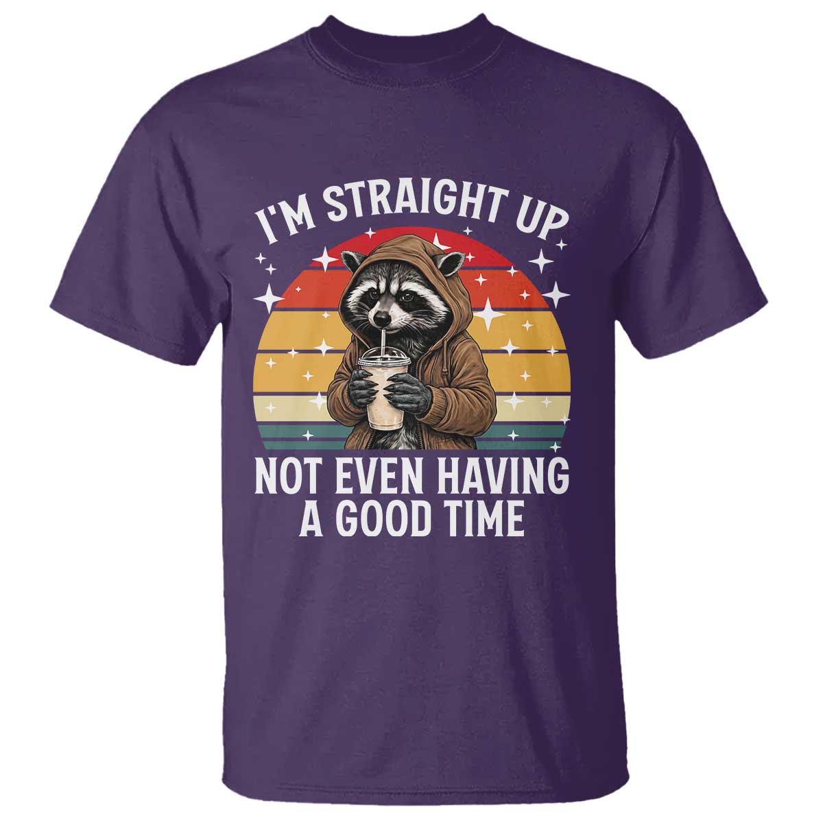 Funny Raccoon Meme T Shirt I Am Straight Up Not Even Having A Good Time - Wonder Print Shop
