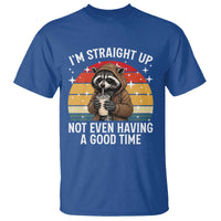 Funny Raccoon Meme T Shirt I Am Straight Up Not Even Having A Good Time - Wonder Print Shop