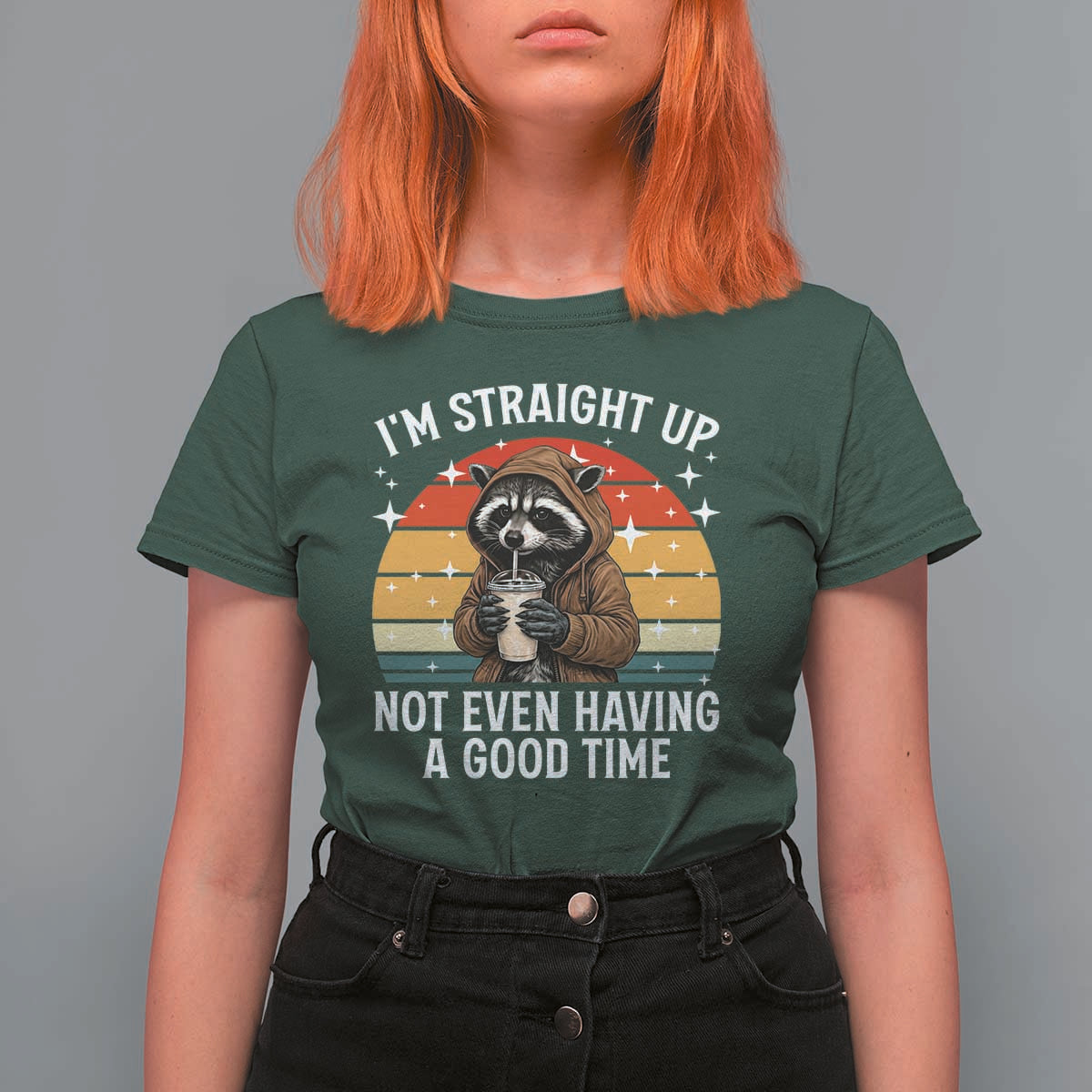 Funny Raccoon Meme T Shirt For Women I Am Straight Up Not Even Having A Good Time - Wonder Print Shop