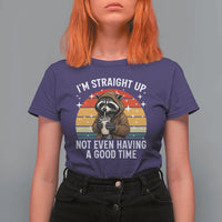 Funny Raccoon Meme T Shirt For Women I Am Straight Up Not Even Having A Good Time - Wonder Print Shop